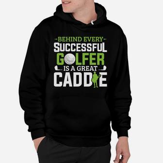 Caddie Outfit Behind Every Golfer Is A Great Caddie Golf Hoodie | Crazezy UK