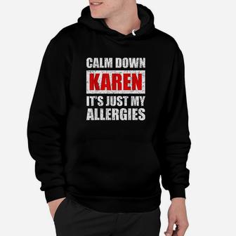 Calm Down Karen It Is Just My Allergies Hoodie | Crazezy