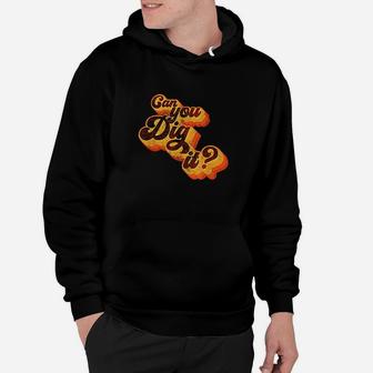 Can You Dig It Vintage Retro 70S Hoodie | Crazezy CA