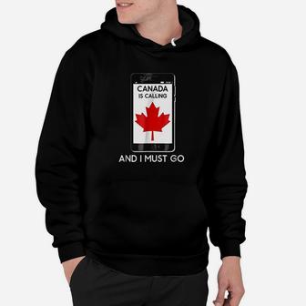 Canada Is Calling And I Must Go Hoodie | Crazezy