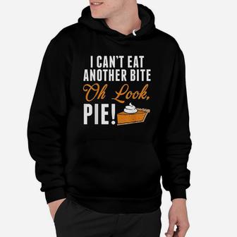Cant Eat Another Bite Oh Look Pie Funny Thanksgiving Hoodie | Crazezy
