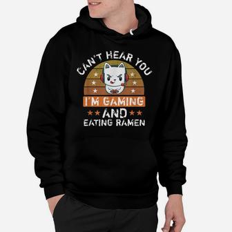 Can't Hear You I'm Gaming And Eating Ramen Funny Cat Lovers Hoodie | Crazezy