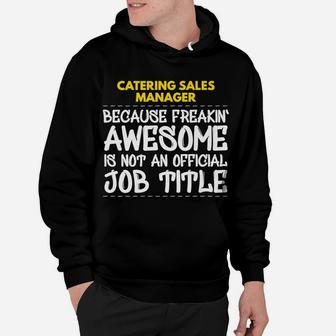 Catering Sales Manager Freakin Awesome Job Hoodie | Crazezy UK