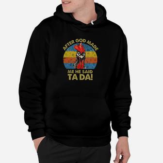 Chicken After God Made Me He Said Ta Da Vintage Hoodie - Monsterry