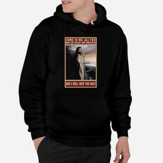 Christian Come To Me All You Who Are Weary And Burdened And I Will Give You Rest Hoodie - Monsterry