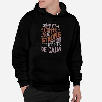 Coffee Be Strong Students Be Calm Best Teacher Hoodie | Crazezy