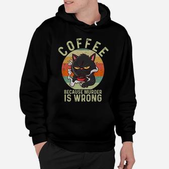 Coffee Because Murder Is Wrongs Essential Cat Coffee Lover Sweatshirt Hoodie | Crazezy
