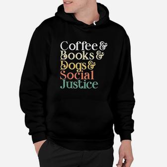 Coffee Books Dogs Social Justice Hoodie | Crazezy UK