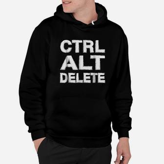 Control Alt Delete Funny Tech Support Hoodie | Crazezy