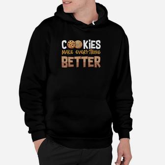 Cookies Make Everything Better Dessert Lover Baker Funny Hoodie | Crazezy CA