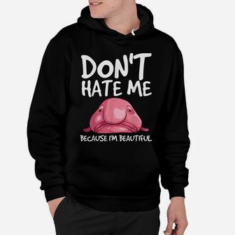 Cool Blobfish Gift Funny Don't Hate Me Because I'm Beautiful Hoodie | Crazezy