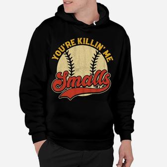 Cool You're Killin Me Smalls For Softball Enthusiast Hoodie | Crazezy