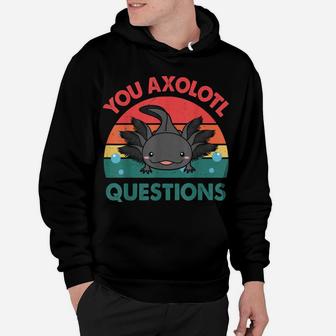 Cute Axolotl Funny You Axolotl Questions Hoodie | Crazezy