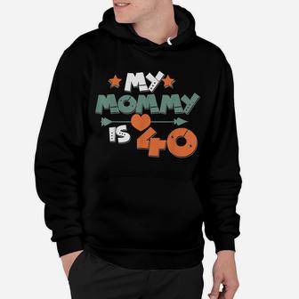 Cute My Mommy Is Forty Mom 40Th Birthday Mom My Mommy Is 40 Hoodie | Crazezy CA