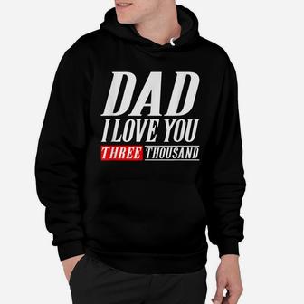 Dad I Love You Three Thousand Tshirt Gift Dad I Will 3000 Hoodie | Crazezy