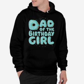 Dad Of The Birthday Girl Donut Family Matching Party Gift Hoodie | Crazezy
