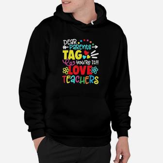 Dear Parents Tag You Are It Love Teacher Funny Hoodie | Crazezy CA