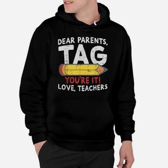 Dear Parents Tag Youre It Love Teachers 2019 Last Day School Hoodie | Crazezy UK