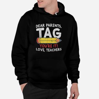 Dear Parents Tag Youre It Love Teachers Last Day Of School Hoodie | Crazezy