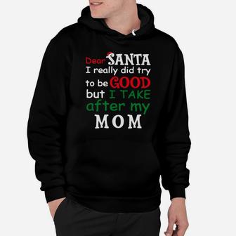 Dear Santa I Really Did Try To Be Good But I Take After My Mom Hoodie - Monsterry