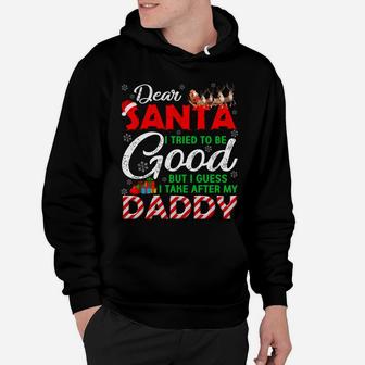 Dear Santa I Tried To Be Good But I Take After My Daddy Hoodie | Crazezy UK