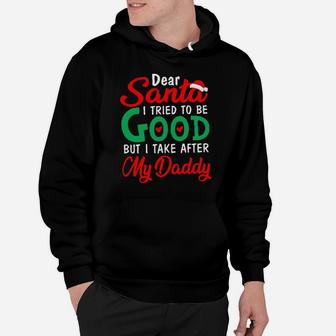 Dear Santa I Tried To Be Good But I Take After My Daddy Hoodie - Monsterry