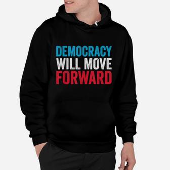 Democracy Will Move Forward Political Quote Hoodie - Monsterry CA