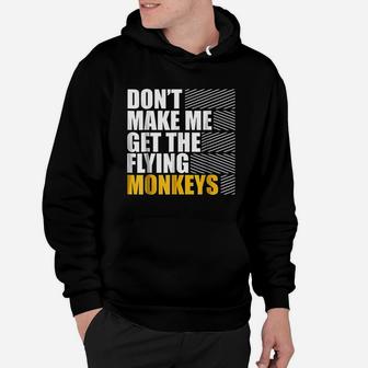 Do Not Make Me Get The Flying Monkeys Hoodie | Crazezy DE