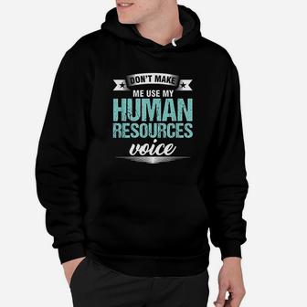 Do Not Make Me Use My Human Resources Voice Hoodie | Crazezy UK