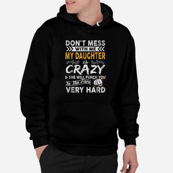 Do Not Mess With Me My Daughter Is Crazy Hoodie | Crazezy AU