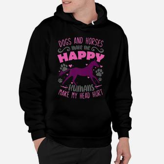 Dogs And Horses Make Me Happy Humans Make My Head Hurt Hoodie | Crazezy