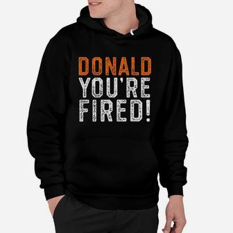 Donald You Are Fired Hoodie | Crazezy CA