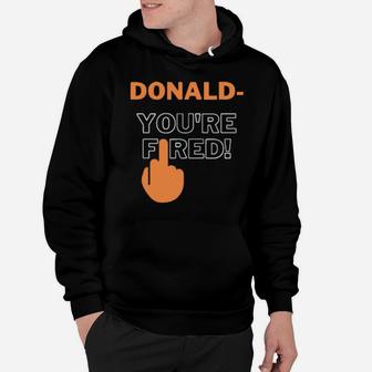 Donald You're Fired Hoodie - Monsterry UK