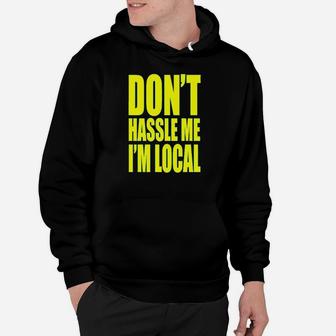 Dont Hassle Me Im Local What About Bob Hoodie | Crazezy UK
