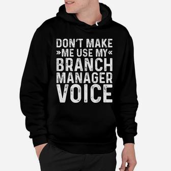 Don't Make Me Use My Branch Manager Voice Job Funny Hoodie | Crazezy