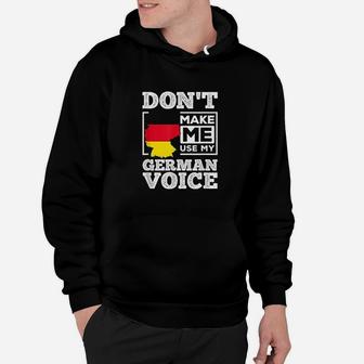 Dont Make Me Use My German Voice Germany Deutsch Funny Gift Hoodie | Crazezy UK