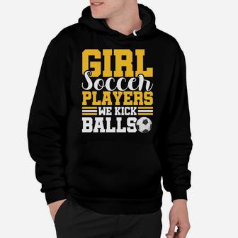 Don't Mess With Girl Soccer Players We Kick Balls Gift Hoodie | Crazezy AU