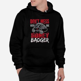 Dont Mess With The Honey Badger Angry Hoodie | Crazezy