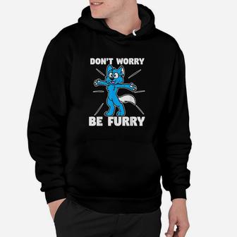 Dont Worry Be Furry Hoodie | Crazezy