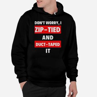Dont Worry I Zip Tied And Duct Taped It Hoodie - Monsterry DE