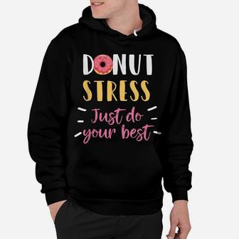 Donut Stress Just Do Your Best Test Day Teacher Tshirt Gift Hoodie | Crazezy AU