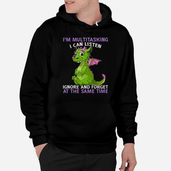 Dragon I'm Multitasking I Can Listen Ignore And Forget At The Same Time Hoodie - Monsterry