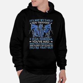 Dragon It's Not My Fault You Thought I Was Normal Hoodie | Crazezy