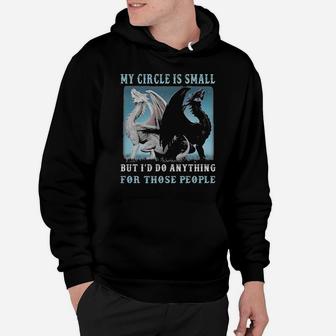 Dragons My Circle Is Small But I'd Do Anything For Those People Hoodie - Monsterry UK