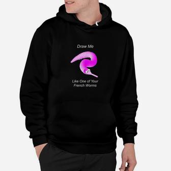 Draw Me Like One Of Your French Worms Worm On A String Meme Hoodie | Crazezy UK