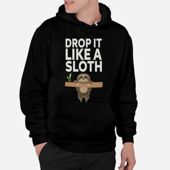 Drop It Like A Sloth Hoodie | Crazezy