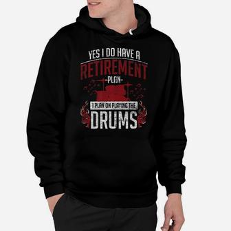 Drummer Retirement Plan - I Plan On Playing The Drums Hoodie | Crazezy UK