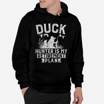 Duck Hunting Is My Retirement Plan Funny Duck Hunting Gift Hoodie | Crazezy