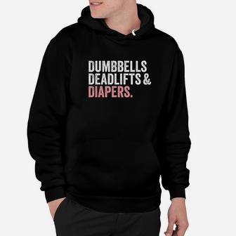 Dumbbells Deadlifts And Diapers Funny Gym Gift Hoodie | Crazezy