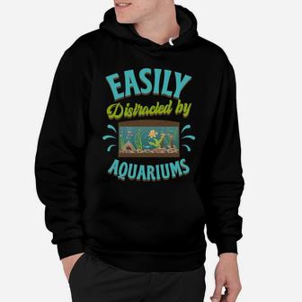 Easily Distracted By Aquariums Funny Fish Tank Lover Gift Hoodie | Crazezy